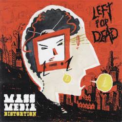 Left For Dead : Mass Media Distortion